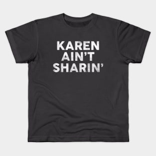 Karen Ain't Sharin': Funny Pop Culture Text Design Kids T-Shirt